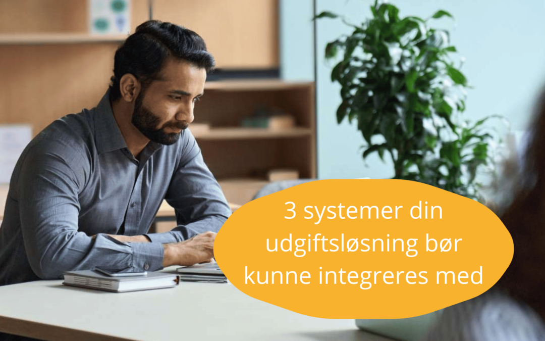 Tre systemer, din udgiftsløsning skal integrere med